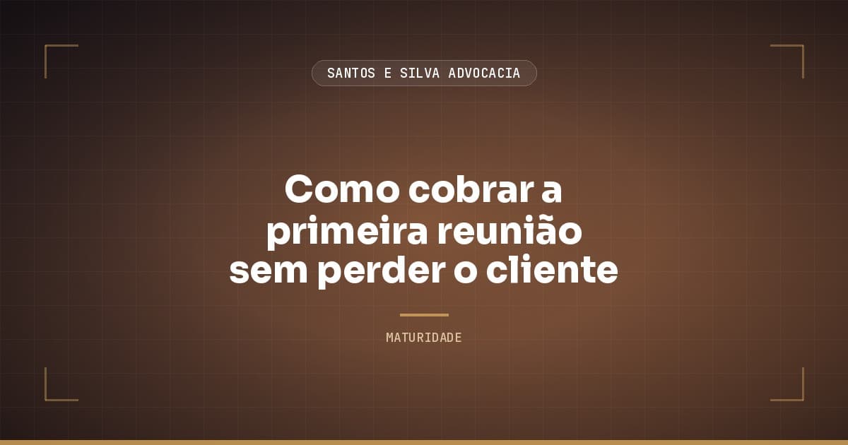 Como cobrar a primeira reunião sem perder o cliente (e por que cobrar protege)