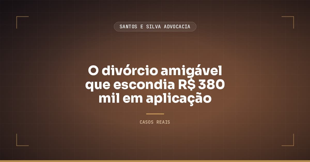 O divórcio amigável que escondia R$ 380 mil em aplicação